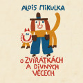 CDMikulka Alois / O Zvtkch a divnch vcech / Viktor Preiss