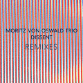 LPMoritz Von Osvald Trio / Dissent Remixes / Laurel Halo / Vinyl