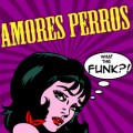 CDAmores Perros / What The Funk?!