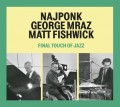 CDNajponk/Mraz/Fishwick / Final Touch Of Jazz / Digipack