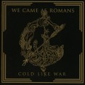 CDWe Came As Romans / Cold Like War